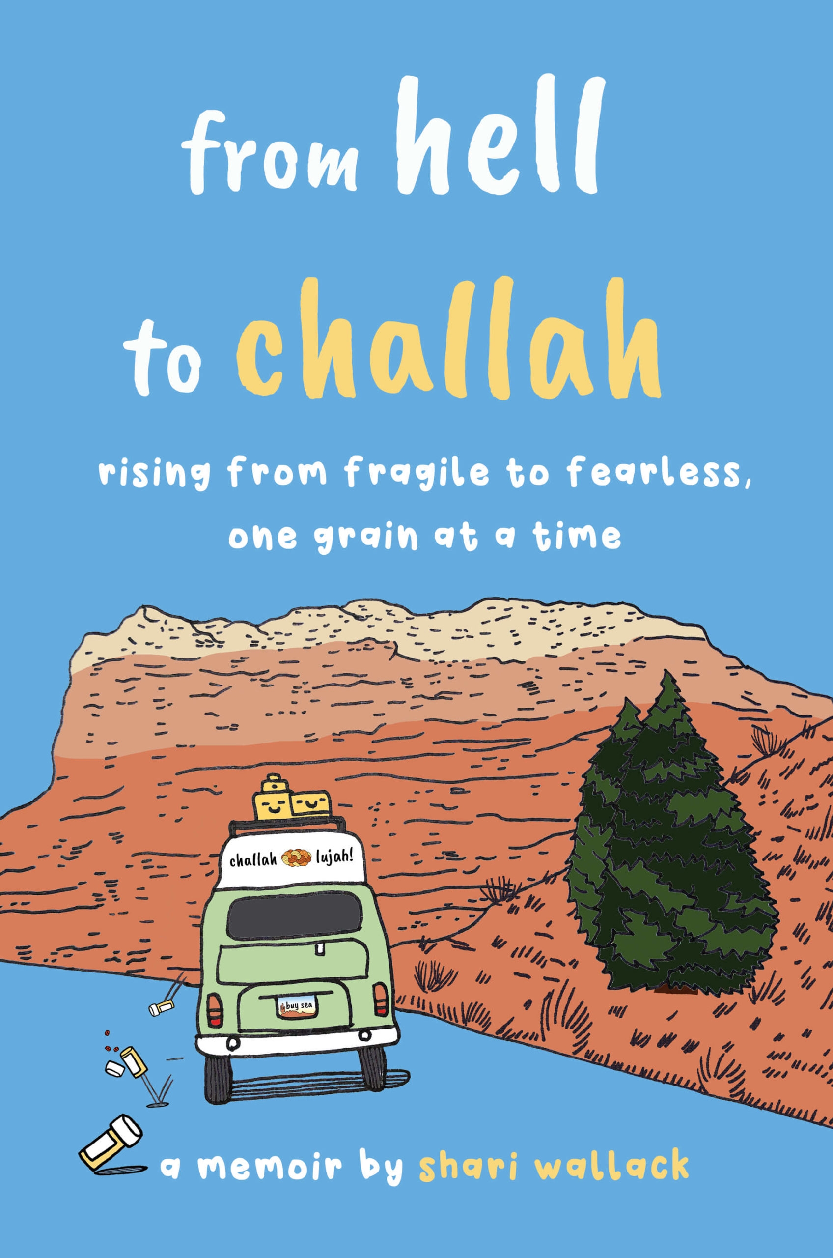 From Hell to Challah: Rising from Fragile to Fearless, One Grain at a Time, a book by Shari Wallack